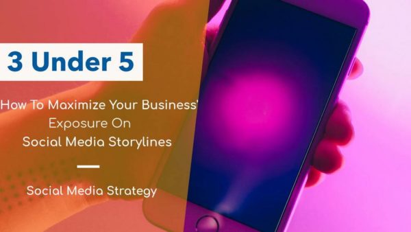 How To Maximize Your Business' Exposure On Social Media Storylines